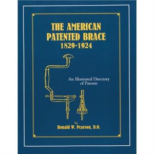 The American Patented Brace 18291924 by Ronald W. Pearson