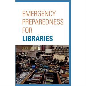 Emergency Preparedness for Libraries by Julie Todaro