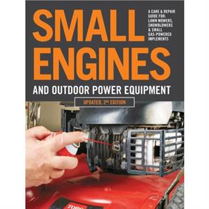 Small Engines and Outdoor Power Equipment Updated  2nd Edition by Editors of Cool Springs Press