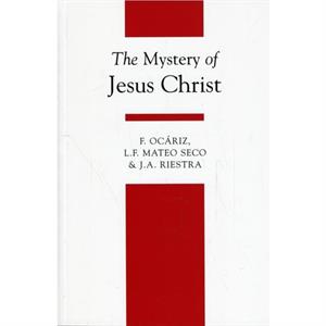 The Mystery of Jesus Christ by J. A. Riestra