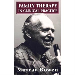 Family Therapy in Clinical Practice by Murray Bowen