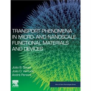 Transport Phenomena in Micro and Nanoscale Functional Materials and Devices by Pereira & Andre Department of Physics & Astronomy & University of Porto & Portugal