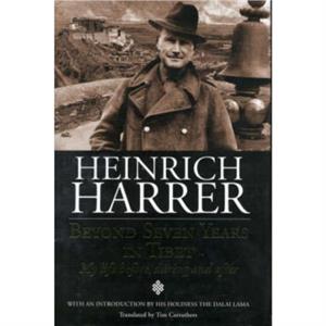 Beyond Seven Years in Tibet by Heinrich Harrer