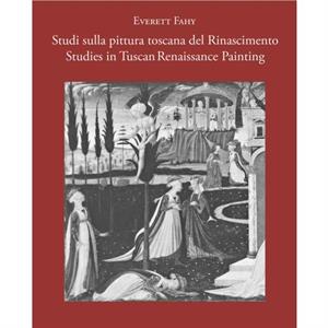 Studies in Tuscan Renaissance PaintingStudi sulla pittura toscana del Rinascimento by Everett Fahy