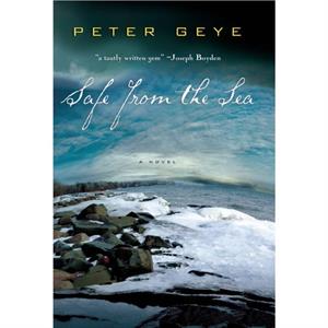 Safe from the Sea by Peter Geye