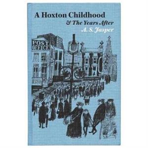 A Hoxton Childhood  The Years After by A. S. Jasper