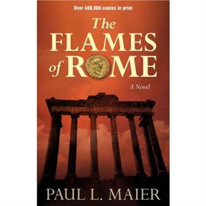 Flames of Rome  A Novel by Paul L. Maier