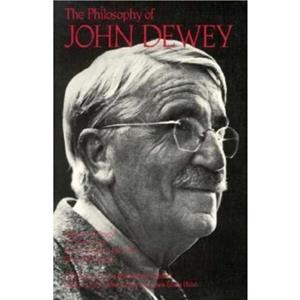 The Philosophy of John Dewey Volume 1 by John Dewey