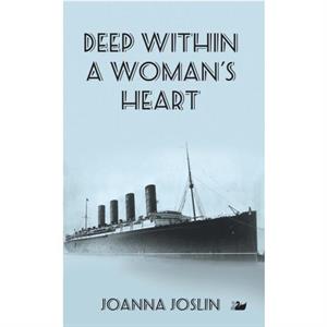 Deep Within A Womans Heart by Joanna Joslin