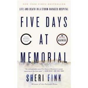 Five Days at Memorial  Life and Death in a StormRavaged Hospital by Sheri Fink