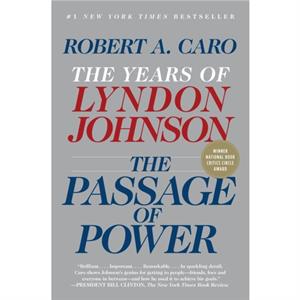 The Passage of Power The Years of Lyndon Johnson by Robert A Caro