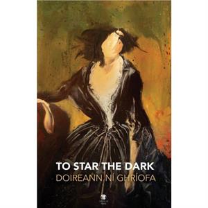 To Star the Dark by Doireann Ni Ghriofa