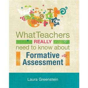 What Teachers Really Need to Know About Formative Assessment by Laura Greenstein