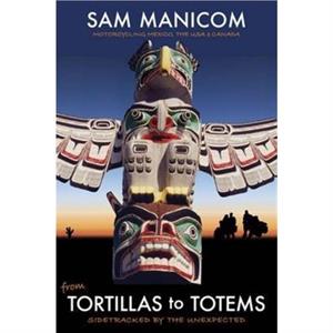 Tortillas to Totems by Sam Manicom