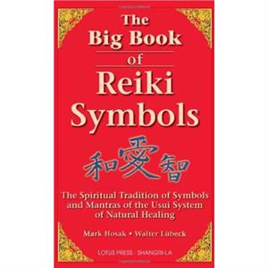 The Big Book of Reiki Symbols by Mark HosakWalter Luebeck