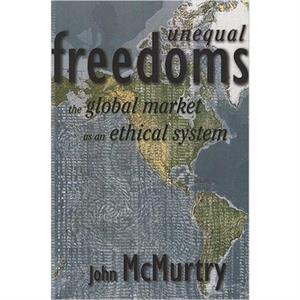 Unequal Freedoms by John McMurtry