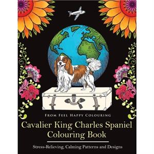 Cavalier King Charles Spaniel Colouring Book by Feel Happy Colouring