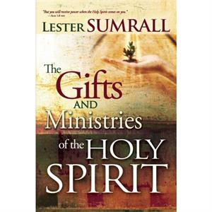 The Gifts and Ministries of the Holy Spirit by Lester Sumrall