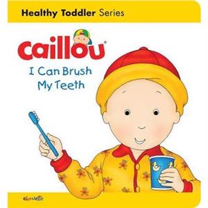 Caillou I Can Brush my Teeth by Sarah Margaret Johanson