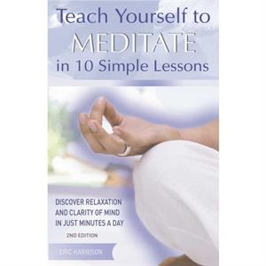 Teach Yourself to Meditate in 10 Simple Lessons by Eric City University Harrison