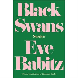 Black Swans Stories by Eve Babitz & Introduction by Stephanie Danler