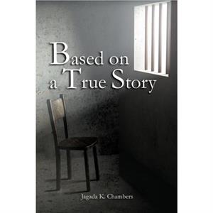 Based on a True Story by Jagada K Chambers