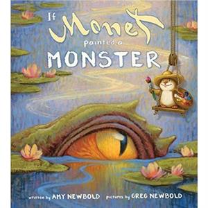 If Monet Painted a Monster by Amy Newbold