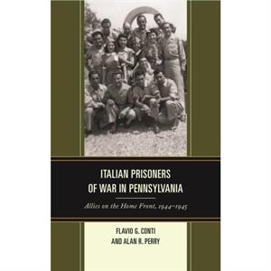 Italian Prisoners of War in Pennsylvania by Alan R. Perry