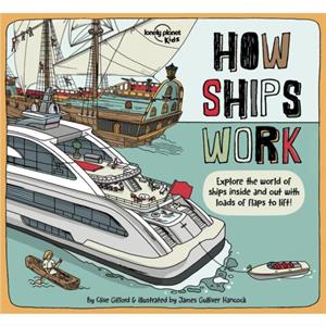 How Ships Work by Lonely Planet Kids & Clive Gifford & Illustrated by James Gulliver Hancock