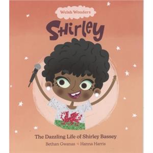 Welsh Wonders Dazzling Life of Shirley Bassey The by Bethan Gwanas