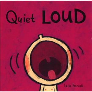 Quiet Loud by Leslie Patricelli