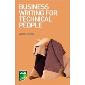 Business Writing for Technical People by Carrie Marshall