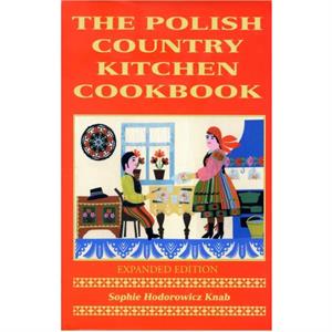 Polish Country Kitchen Cookbook Expanded by Sophie Knab