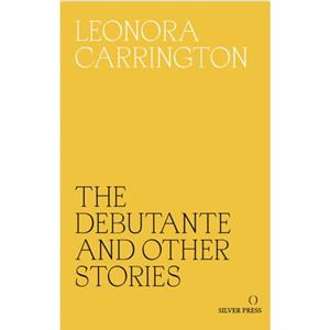 The Debutante and Other Stories by Leonora Carrington