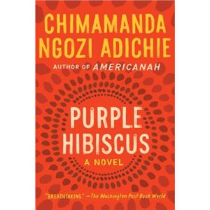 Purple Hibiscus by Chimamanda Ngozi Adichie