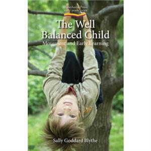 The Well Balanced Child by Sally Goddard Blythe