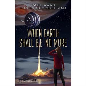 When Earth Shall Be No More by Kathryn OSullivan