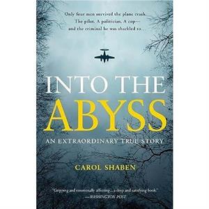 Into the Abyss  An Extraordinary True Story by Carol Shaben