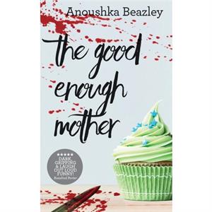 The GoodEnough Mother by Anoushka Beazley