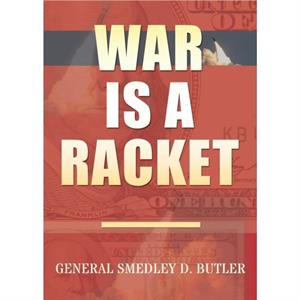 War Is A Racket by Smedley D Butler