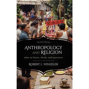 Anthropology and Religion by Robert L. Winzeler