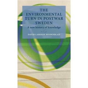 The Environmental Turn in Postwar Sweden by David Larsson Heidenblad