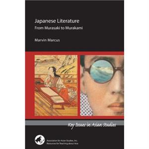 Japanese Literature From Murasaki to Murakami by Marvin Marcus