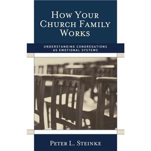 How Your Church Family Works by Peter L. Steinke