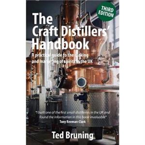 The Craft Distillers Handbook Third edition by Ted Bruning