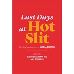 Last Days at Hot Slit by Andrea Dworkin