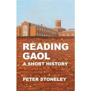 Reading Gaol a short history by Peter Stoneley