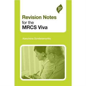 Revision Notes for the MRCS Viva by Kanchana Sundaramurthy