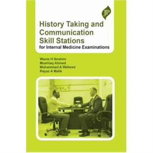 History Taking and Communication Skill Stations for Internal Medicine Examinations by Rayaz A Malik