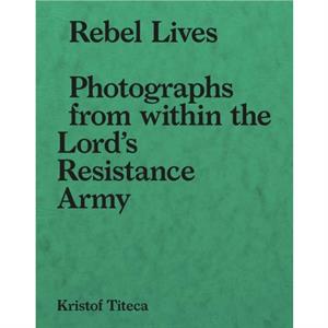 Rebel Lives by Kristof Titeca